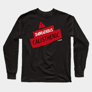 Dangerous CALISTHENIC Long Sleeve T-Shirt